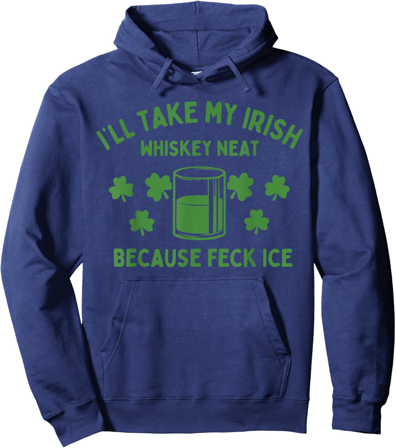 Take My Irish Whiskey Neat Because Feck Ice Funny St Paddys T-Shirt - Hoodie | Navy