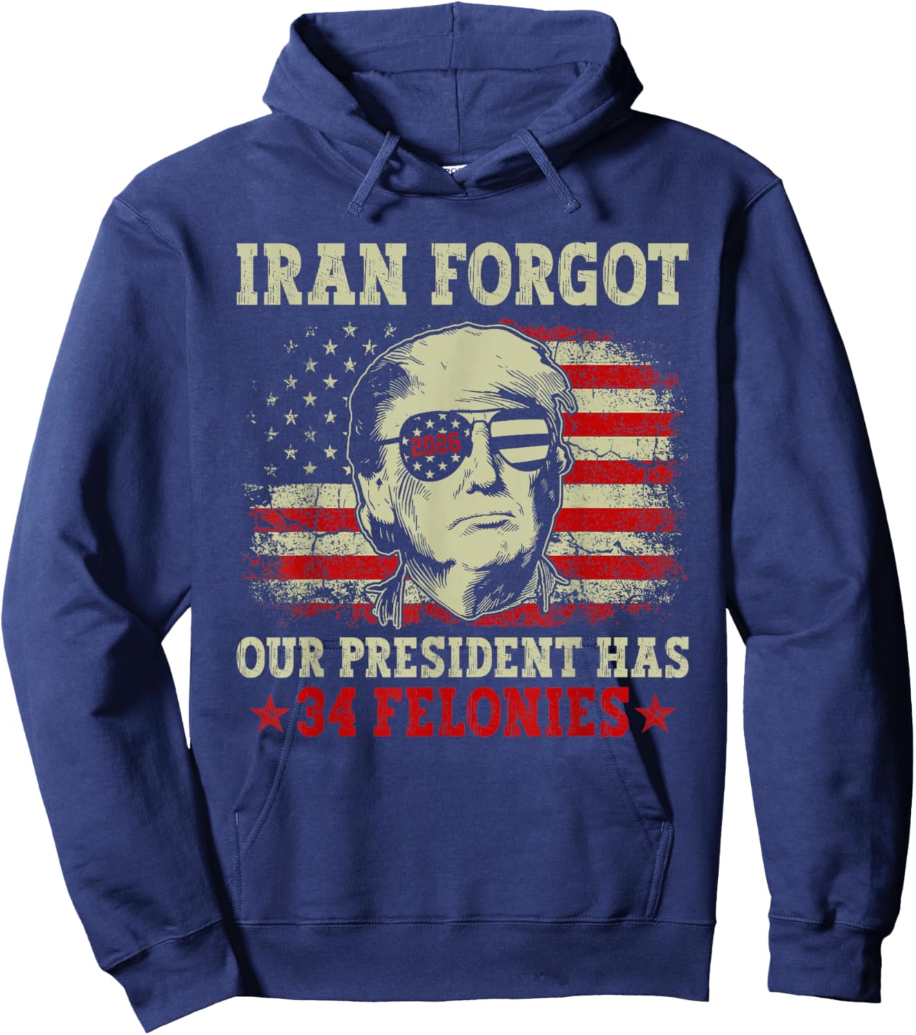Iran Forgot Our President Has 34 Felonies Vintage US Flag T-Shirt Hoodie - Hoodie | Navy