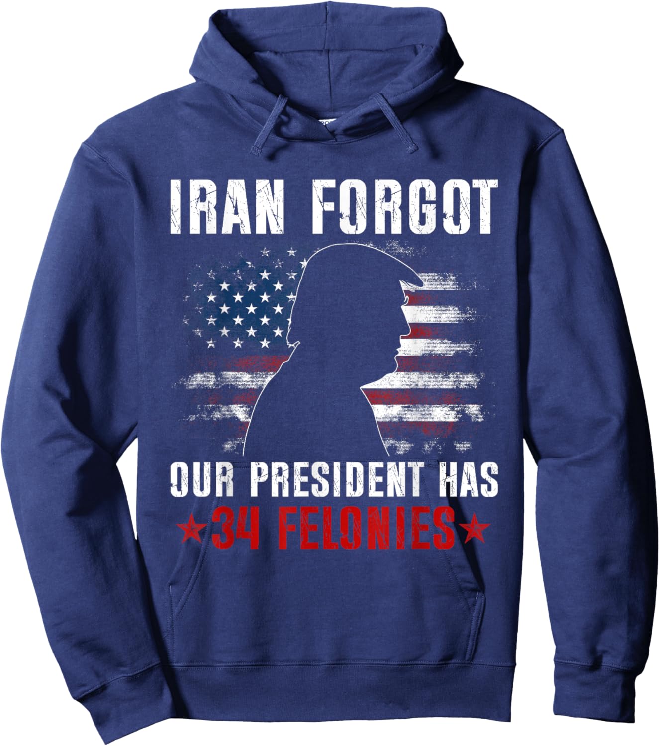 Iran Forgot Our President Has 34 Felonies Vintage US Flag T-Shirt Hoodie - Hoodie | Navy
