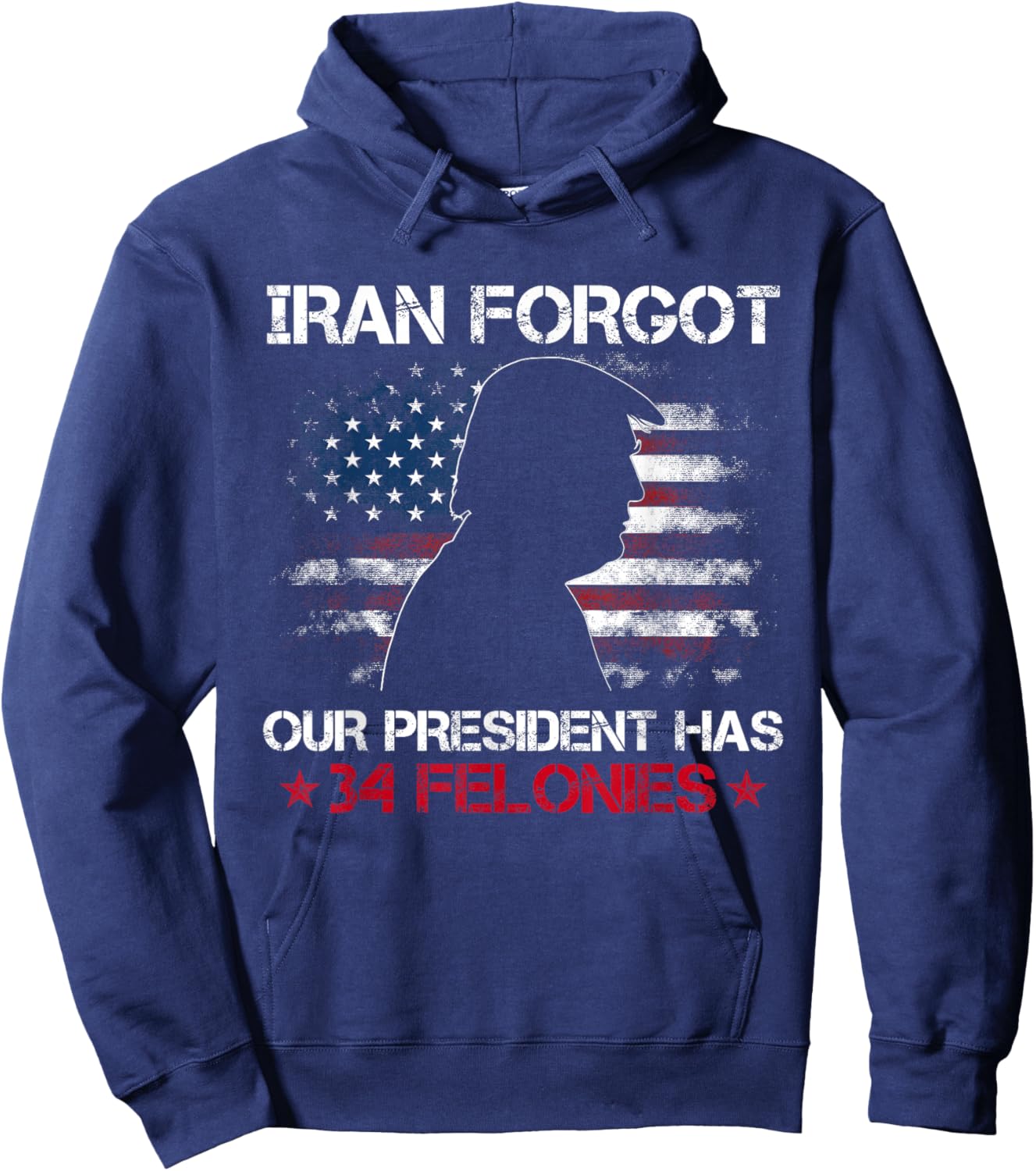 Iran Forgot Our President Has 34 Felonies Vintage US Flag T-Shirt Hoodie - Hoodie | Navy