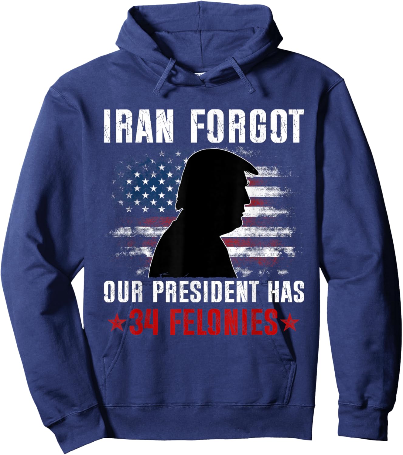 Iran Forgot Our President Has 34 Felonies Vintage US Flag T-Shirt Hoodie - Hoodie | Navy
