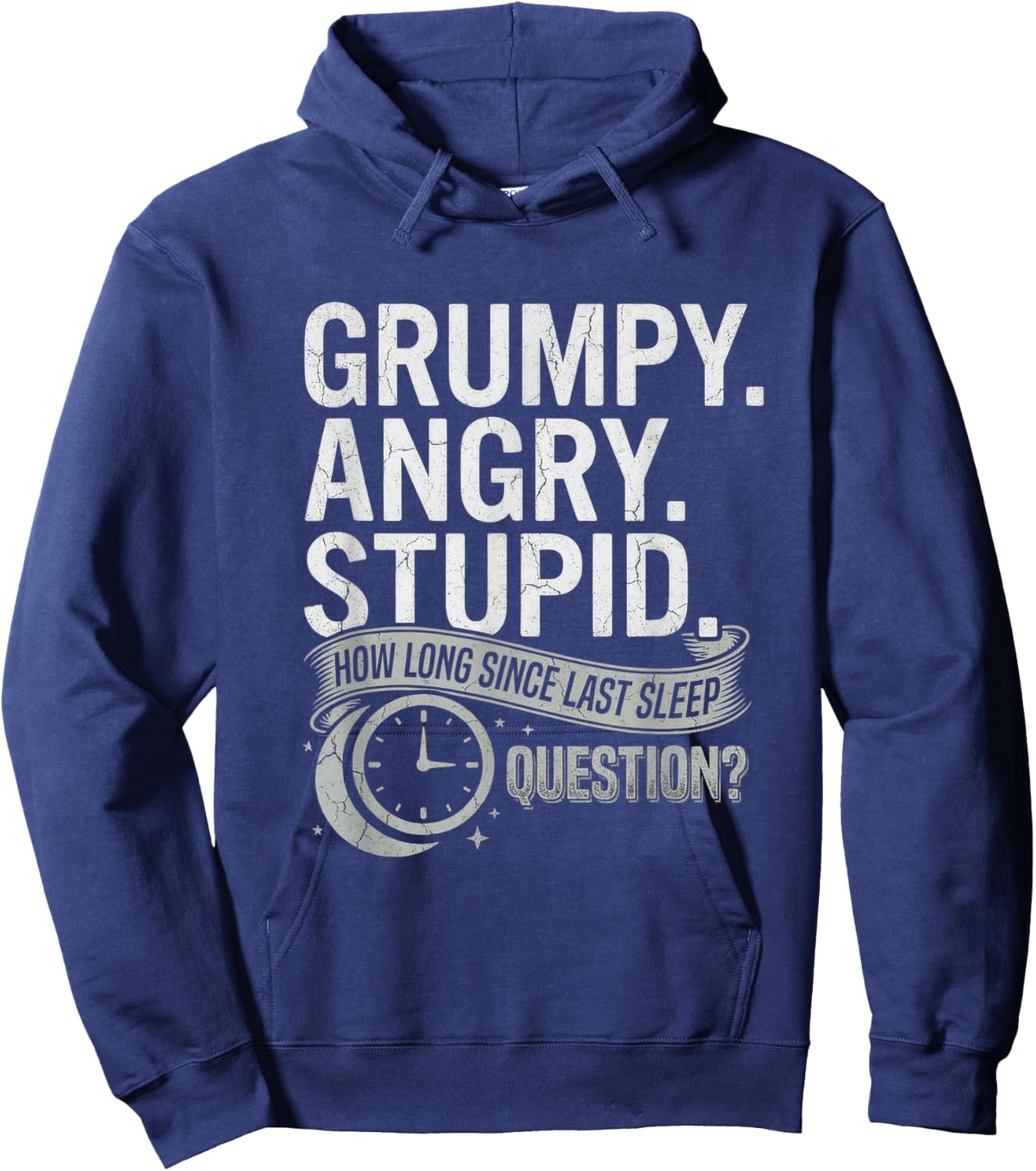 Grumpy Angry Stupid How Long Since Last Sleep Question? T-Shirt Hoodie - Hoodie | Navy