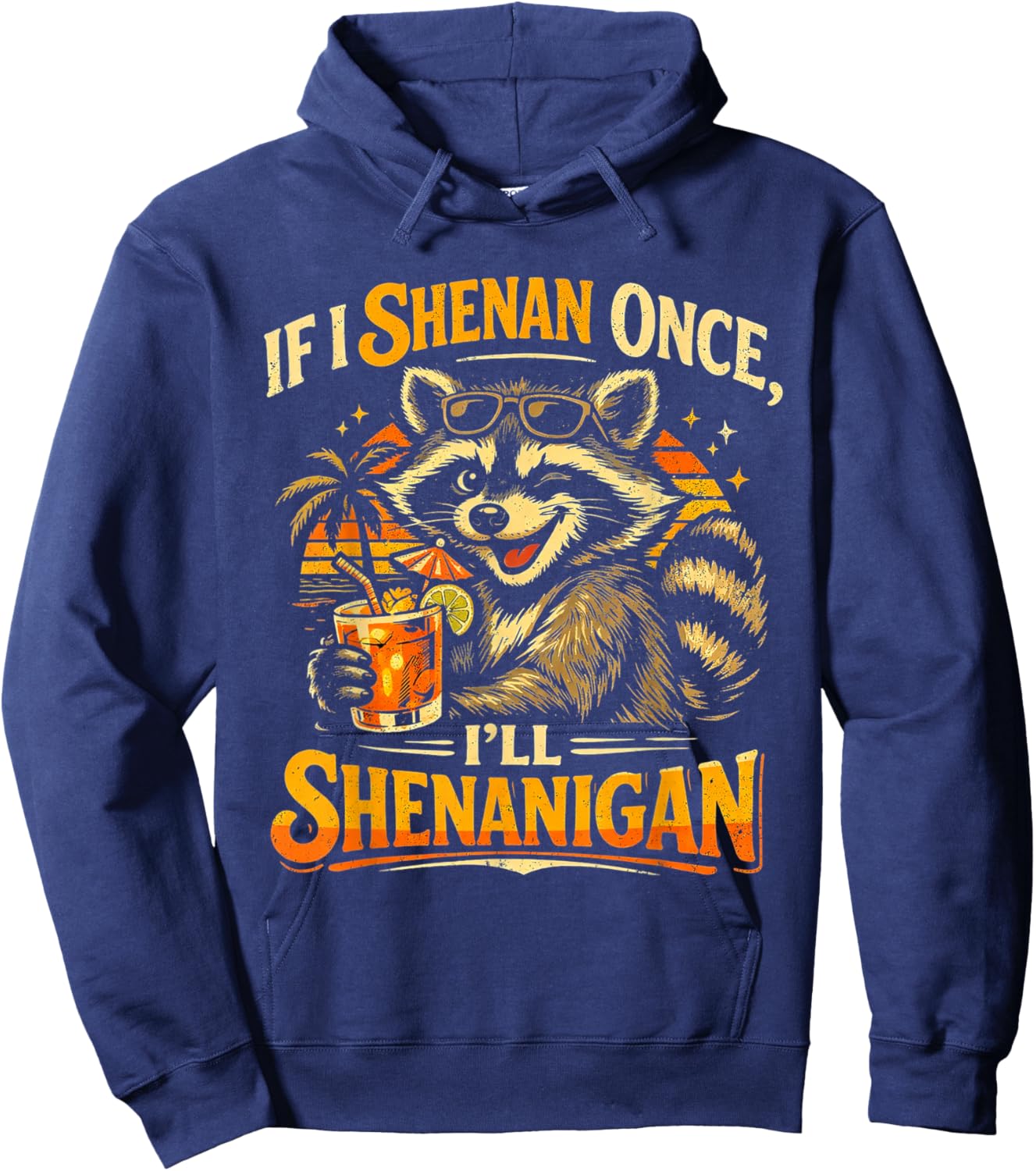 Raccoon If I Shenan Once I'll Funny Animal Lovers T-Shirt Hoodie - Hoodie | Navy
