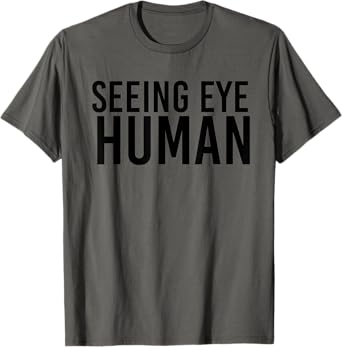 Seeing Eye Human | Funny Blind Dog Owner Pet Lovers Gifts T-Shirt