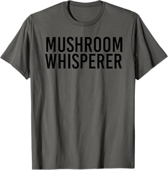 MUSHROOM WHISPERER Shirt Funny Fungi Morel Foragi Gift Idea T-Shirt