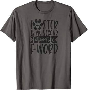 Foster Is My Second Favorite F-Word – Funny Pet Foster T-Shirt