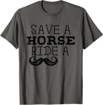 Free Mustache Rides Save a Horse Ride a Moustache Shirt T-Shirt