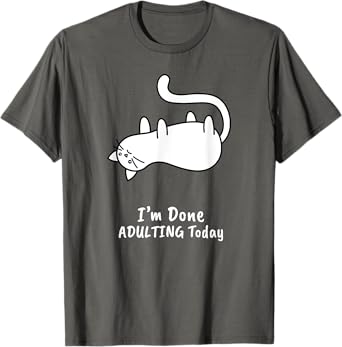Funny I'm Done Adulting Today T-Shirt Adult Humor Cat Gift T-Shirt