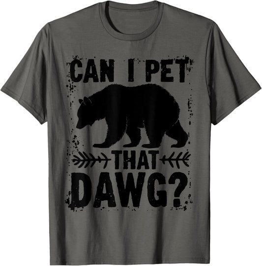 Can I Pet That Dog Funny Dawg Bear Meme Camping Hiking T-Shirt