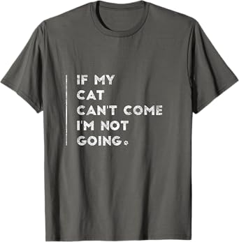 If My Cat Can't Come I'm Not Going Shirt Sayings On Shirts
