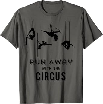 Run Away with Circus | Flying Trapeze Aerial Silk T Shirt T-Shirt