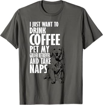 I Just Want To Drink Coffee Pet Golden Retriever Nap T-Shirt T-Shirt