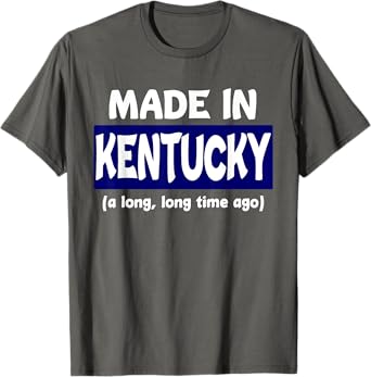 Funny Made In Kentucky A Long Long Time Ago T-Shirt