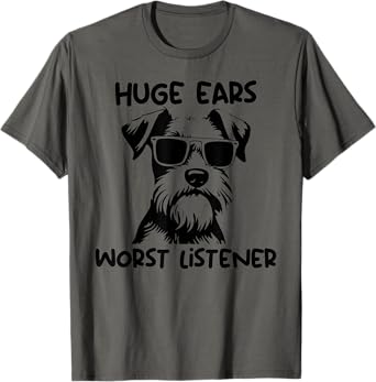 Miniature Schnauzer Dog huge ears worst listener Men Women Girls Kids T-Shirt