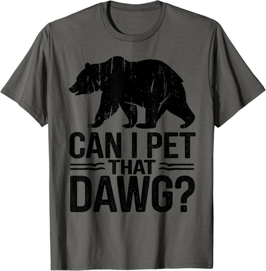 Can I Pet That Dog Funny Dawg Bear Meme Camping Hiking T-Shirt