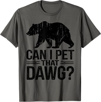 Can I Pet That Dog Funny Dawg Bear Meme Camping Hiking T-Shirt for Men Women Kids