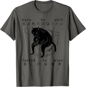 Funny Saying Sarcastic Born To Shit Forced To Wipe Black Cat Men Women T-Shirt