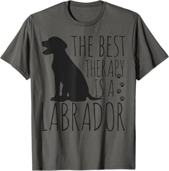 Labrador Retrievers Are The Best Therapy Lab Dog Funny Gift T-Shirt