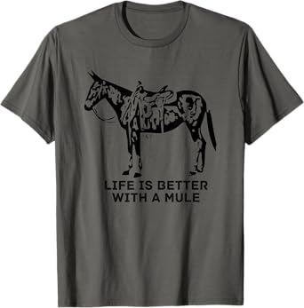 Life Is Better With A Mule T-Shirt. Mule Lover. Mule Rider T-Shirt