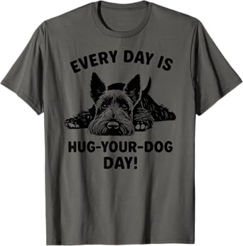 every day hug your dog day Scottish Terrier T-Shirt