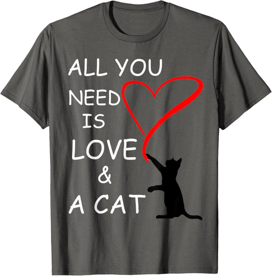 ALL YOU NEED IS LOVE AND A CAT T-SHIRT
