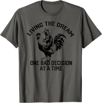 living the dream one bad decision at a time Raccoon Rooster T-Shirt