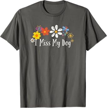 Flowers for Her Him, I Miss My Dog Saying Men Women T-Shirt