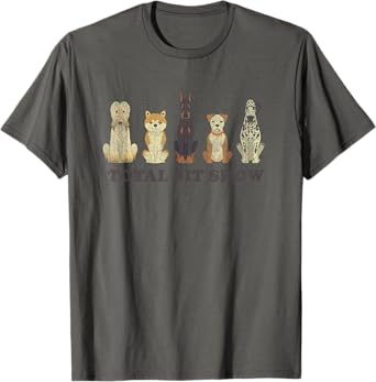 Total Sit Show Funny Dog Sitting Dog Lover T-Shirt for Men Women