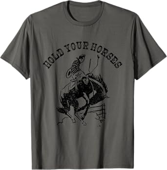 Hold Your Horses Funny Vintage Cowboy Rodeo Pun T-Shirt