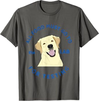 Funny Labrador Retriever Design Food Goes to Lab for Testing T-Shirt