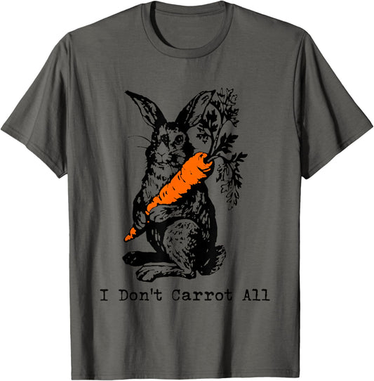 Rabbit I Don’t Carrot All Funny For Men Women T-Shirt