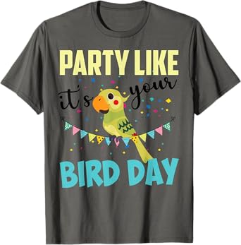 Party Like It's Your Bird Day | Cute Birthday Pun Funny Gift T-Shirt
