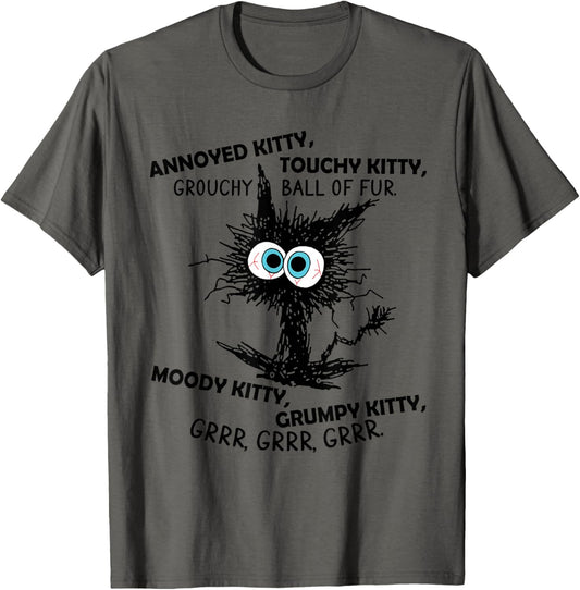 Annoyed Kitty Touchy Kitty Grouchy Ball Of Fur Moody Grumpy T-Shirt