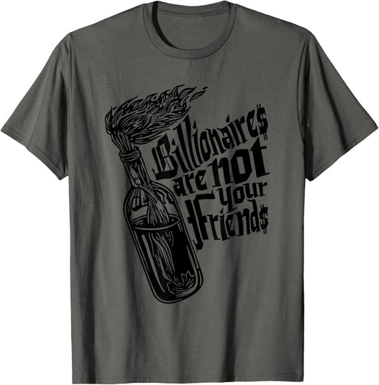 Billionaires Are Not Your Friends Funny T-Shirt