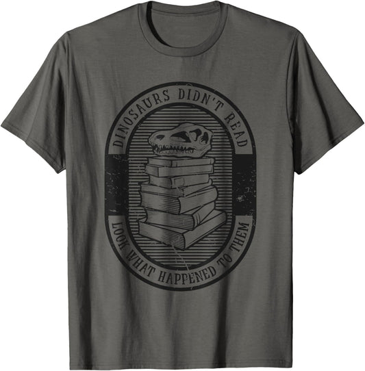 Dinosaurs Didn't Read Look What Happened To Them - Funny T-Shirt