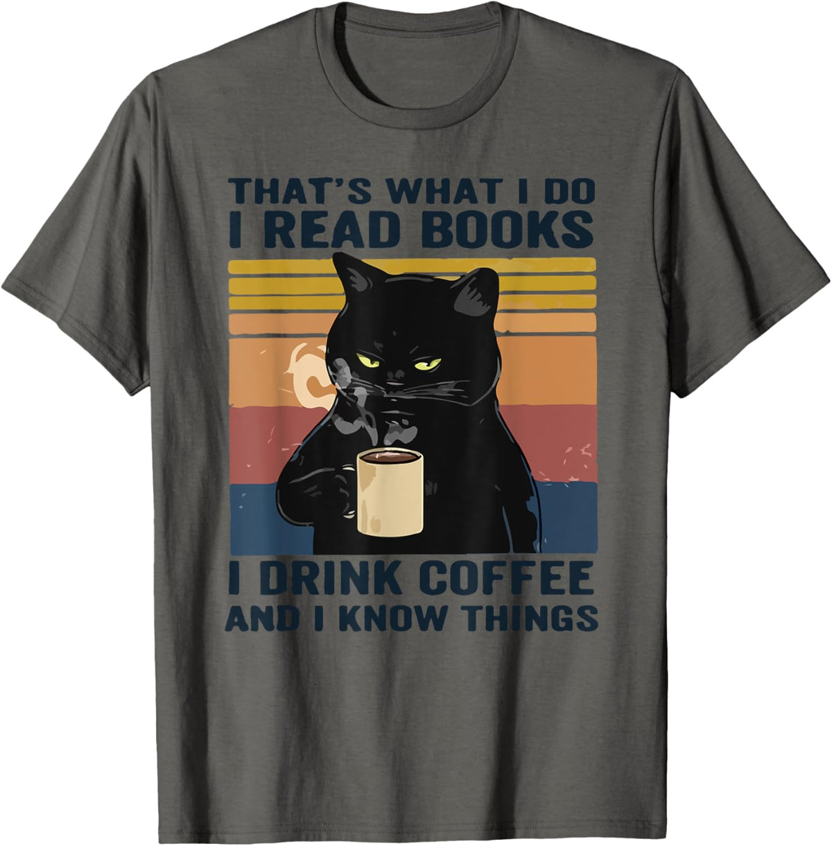 That's What I Do I Read Books I Drink Coffee I Know Things T-Shirt