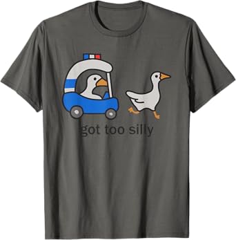 Got Too Silly - Funny Goose Police T-Shirt