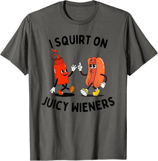 I Squirt On Juicy Wieners Funny Hot Dog & Ketchup BBQ lovers T-Shirt