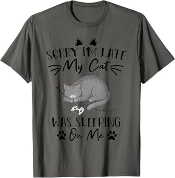 Sorry i'm Late my Cat was sleeping on me Funny cat Gaming Men Women Kids T-Shirt