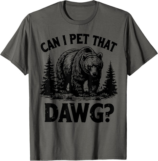Can I Pet That Dog Funny Dawg Bear Meme Camping Hiking Men Women Kids T-shirt