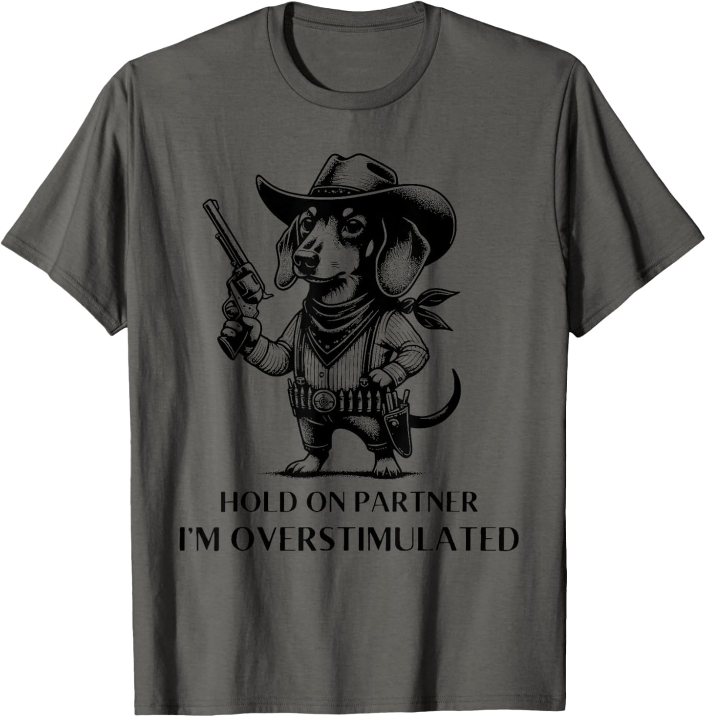Hold on Partner I'm Overstimulated Cowboy Dachshund Dog T-shirt
