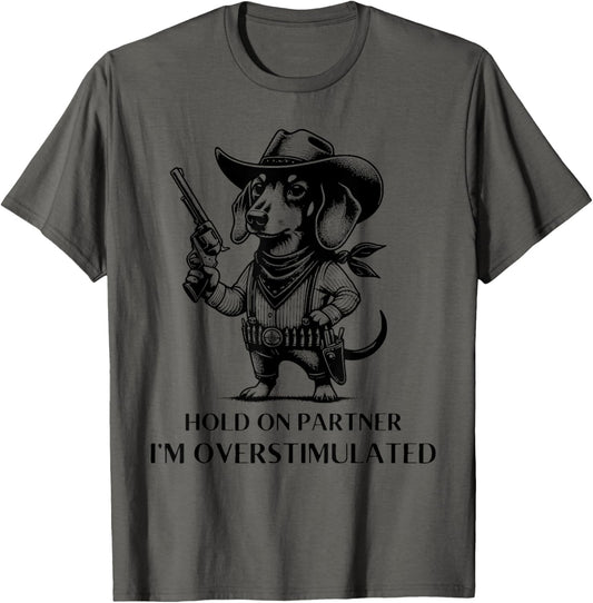 Hold on Partner I'm Overstimulated Cowboy Dachshund Dog T-shirt