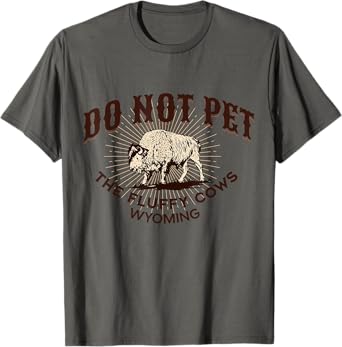 Do Not Pet the Fluffy Cows Wyoming Bison Souvenir Funny Art T-Shirt