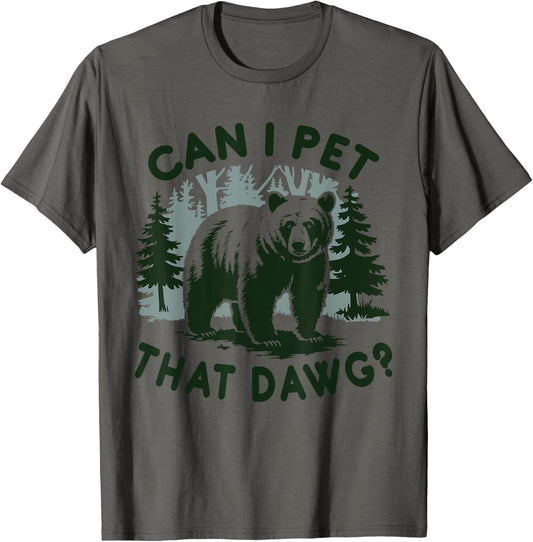 Can I Pet That Dawg Bear Meme Funny Dog T-shirt