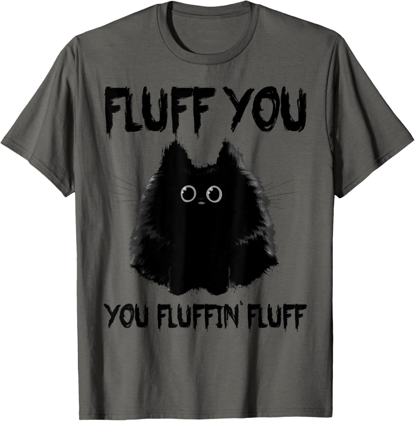 Fluff You Funny Sayings Black Cat Tee You Fluffin' Fluff T-Shirt