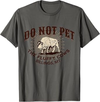 Do Not Pet the Fluffy Cows Billings MT Bison Souvenir Funny T-Shirt