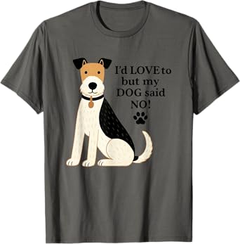 I'd Love To But My Dog Said No T-Shirt