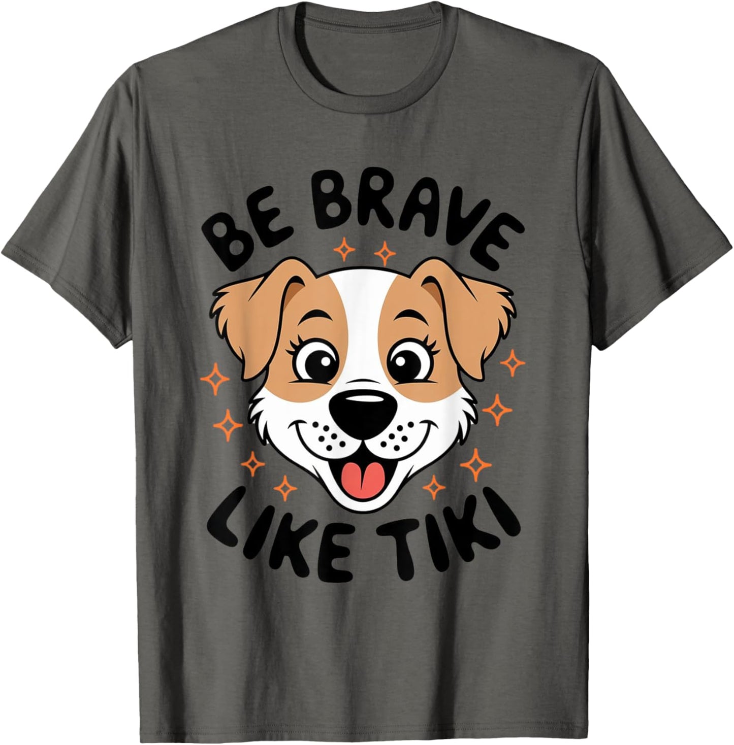 Funny Pets Be Brave Like Tiki Design For Lovers Dog T-Shirt