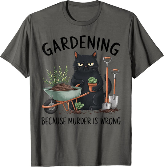Gardening Because Murder Is Wrong Snarky Cool gardener cat T-Shirt