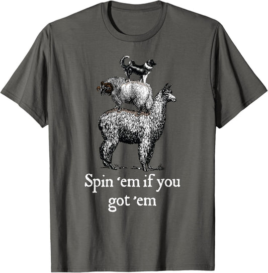 Spin 'em if you got 'em Funny Fiber Spinning Gift T-Shirt